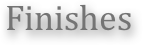 Finishes
