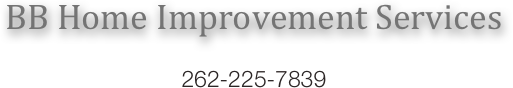 BB Home Improvement Services

262-225-7839